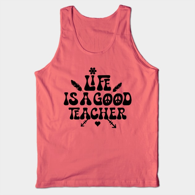 Life is a good teacher Tank Top by Dandzo